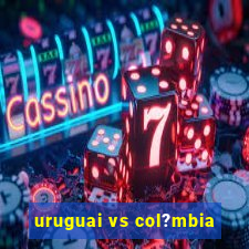 uruguai vs col?mbia