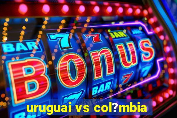 uruguai vs col?mbia