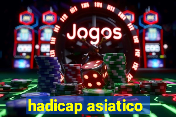 hadicap asiatico