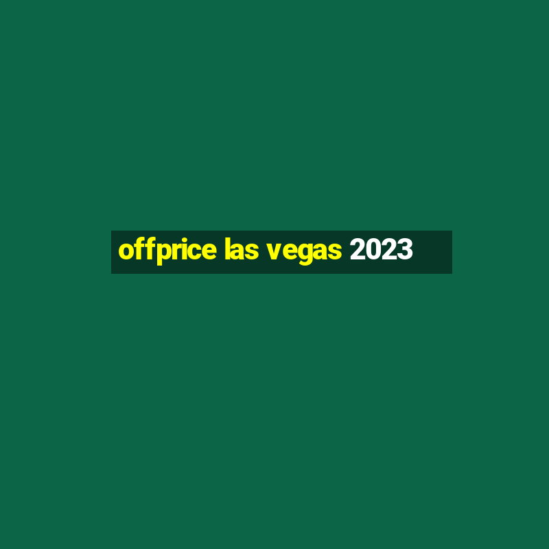 offprice las vegas 2023