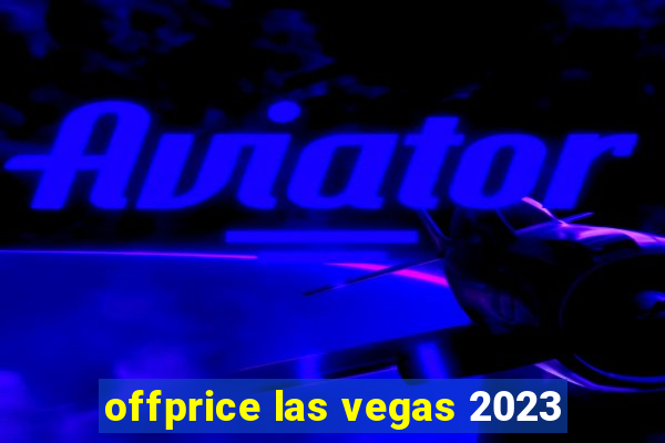 offprice las vegas 2023