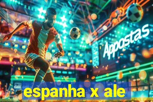 espanha x ale