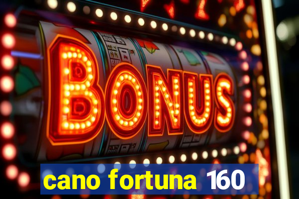 cano fortuna 160