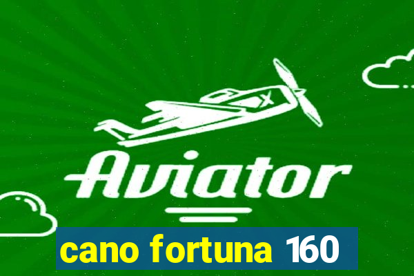 cano fortuna 160