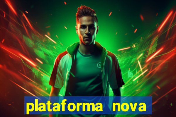 plataforma nova pagando hoje