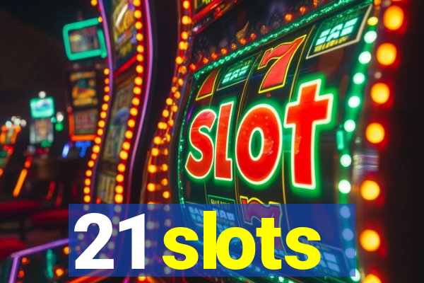 21 slots