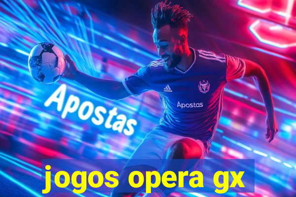 jogos opera gx