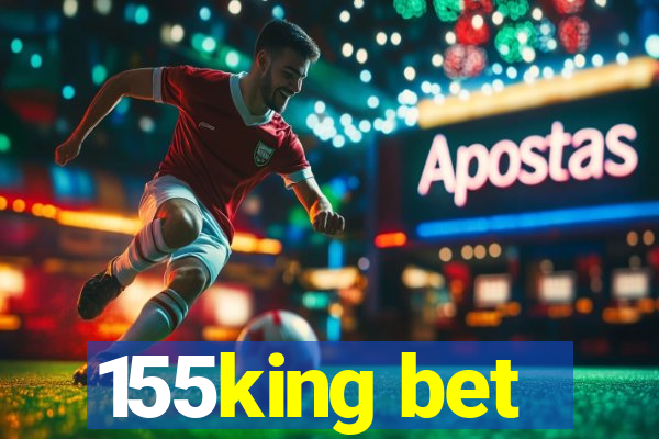 155king bet