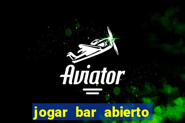 jogar bar abierto online gratis