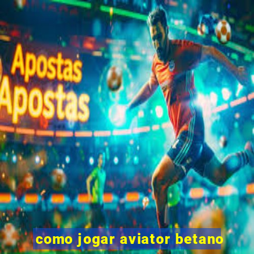 como jogar aviator betano