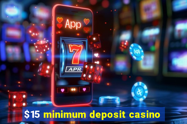 $15 minimum deposit casino