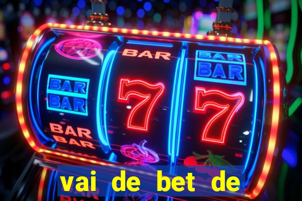 vai de bet de quem é