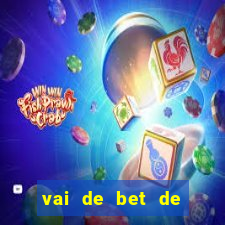 vai de bet de quem é