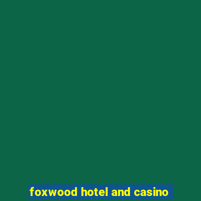 foxwood hotel and casino