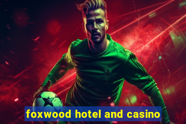 foxwood hotel and casino