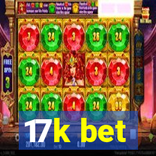 17k bet