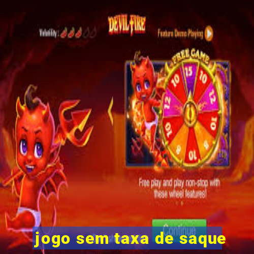 jogo sem taxa de saque