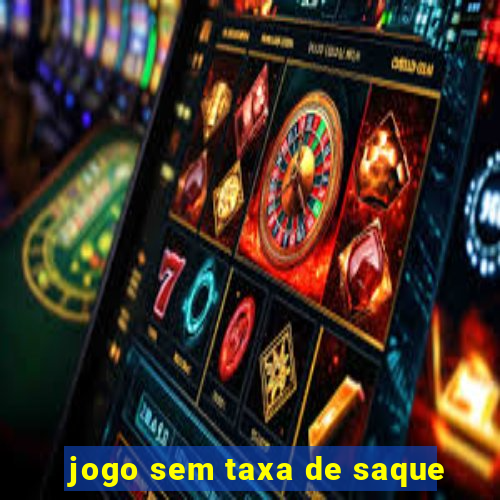 jogo sem taxa de saque