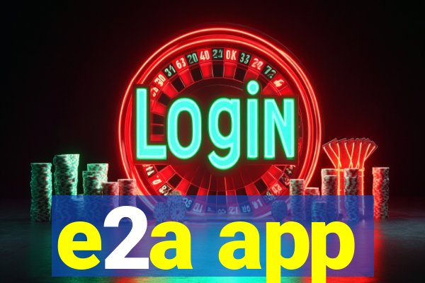 e2a app