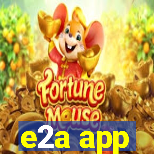 e2a app