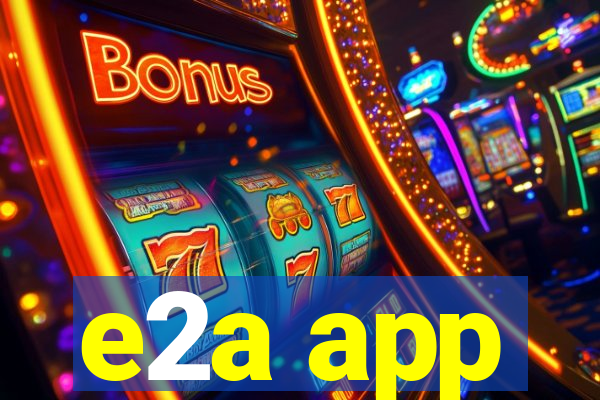 e2a app