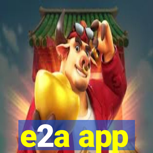 e2a app