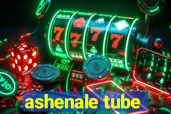 ashenale tube