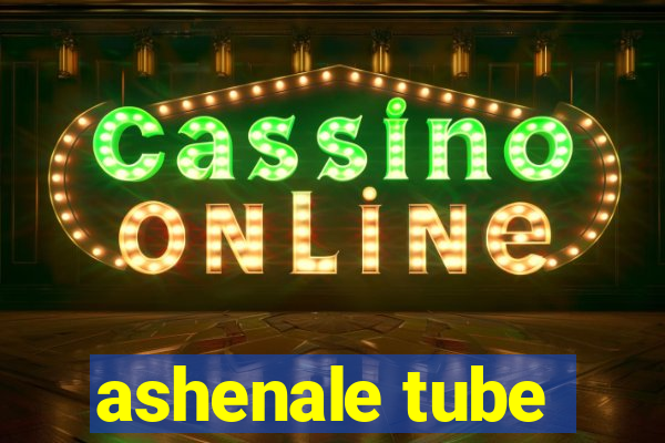 ashenale tube