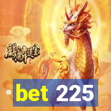 bet 225