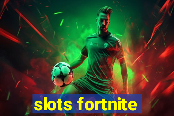 slots fortnite