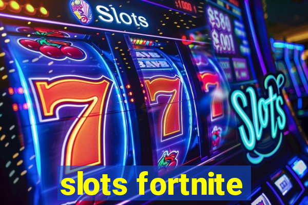 slots fortnite