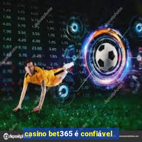 casino bet365 é confiável