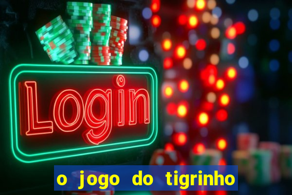 o jogo do tigrinho é confiável