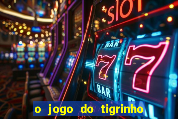 o jogo do tigrinho é confiável