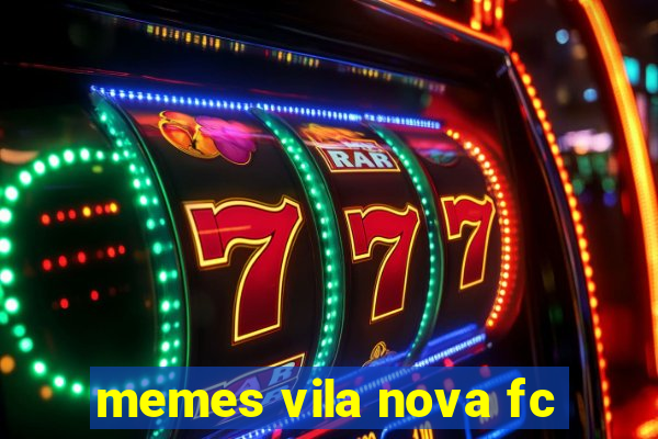 memes vila nova fc