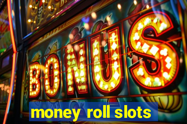 money roll slots