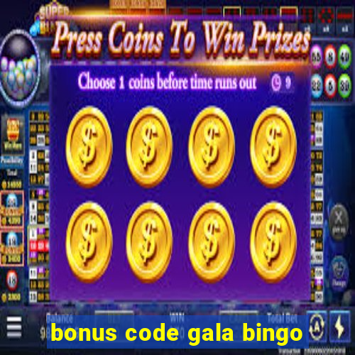 bonus code gala bingo