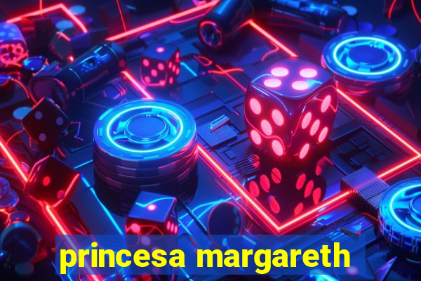 princesa margareth