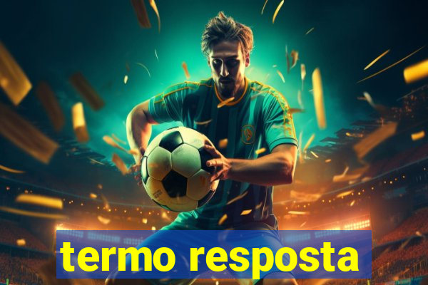 termo resposta