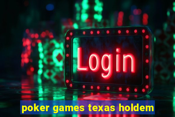 poker games texas holdem