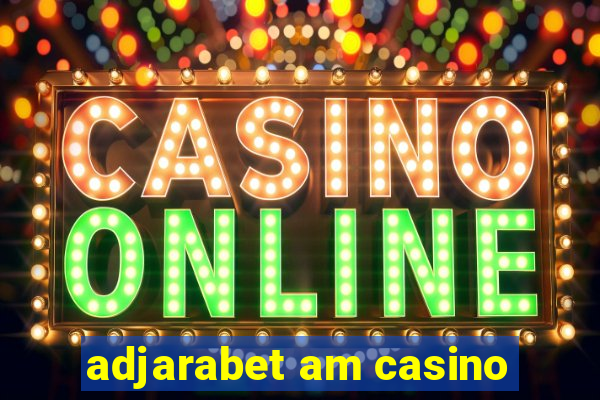 adjarabet am casino