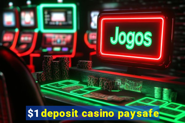 $1 deposit casino paysafe