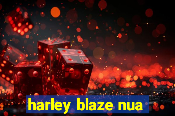 harley blaze nua