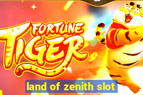 land of zenith slot