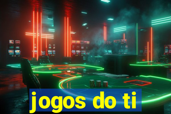 jogos do ti