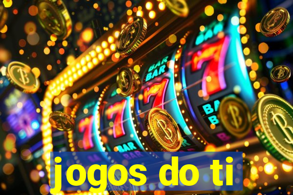 jogos do ti