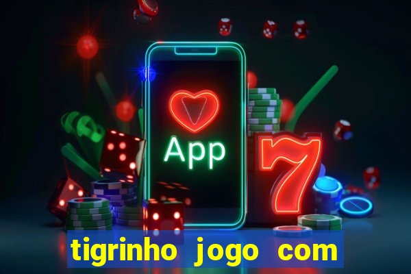 tigrinho jogo com bonus gratis