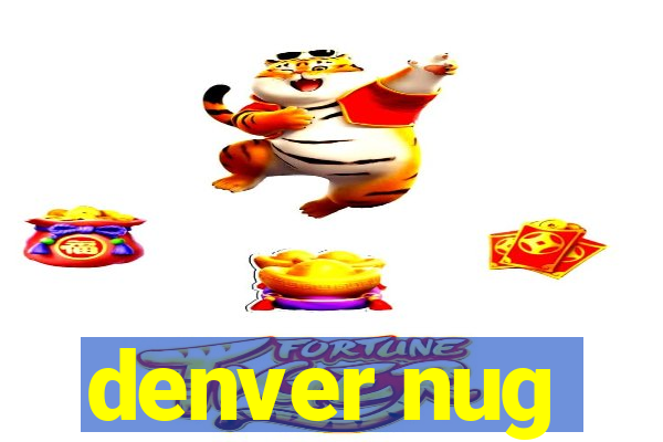 denver nug