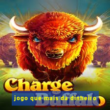 jogo que mais da dinheiro