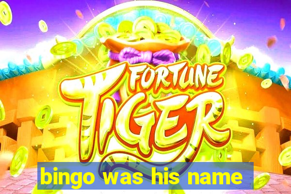 bingo was his name